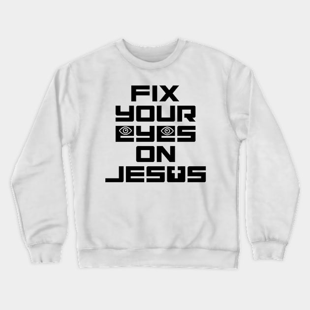 Fix Your Eyes on Jesus Crewneck Sweatshirt by Project Send-A-Heart